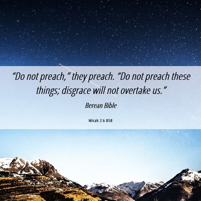 Picture 06 - Micah 2:6 BSB - “Do not preach,” they preach. “Do not - Bible Verse Picture