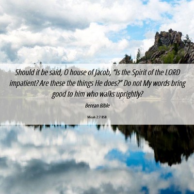 Picture 06 - Micah 2:7 BSB - Should it be said, O house of Jacob, “Is the - Bible Verse Picture