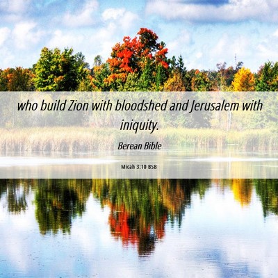 Picture 06 - Micah 3:10 BSB - who build Zion with bloodshed and Jerusalem with - Bible Verse Picture
