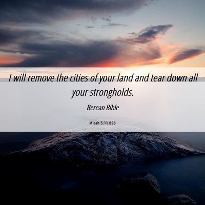 Picture 06 - Micah 5:11 BSB - I will remove the cities of your land and tear - Bible Verse Picture
