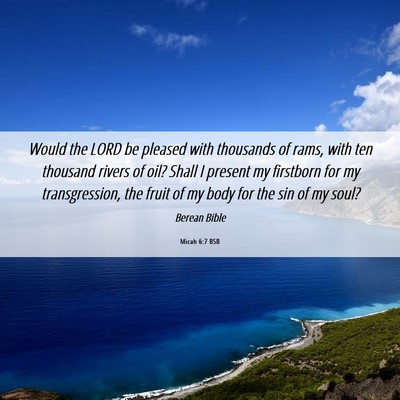 Picture 06 - Micah 6:7 BSB - Would the LORD be pleased with thousands of rams, - Bible Verse Picture