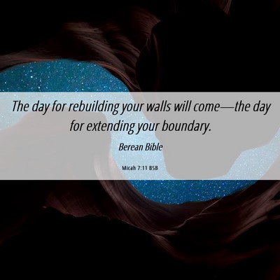 Picture 06 - Micah 7:11 BSB - The day for rebuilding your walls will come—the - Bible Verse Picture