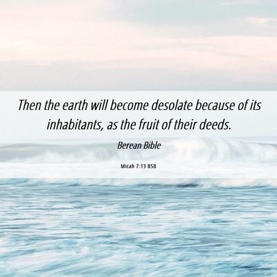 Picture 06 - Micah 7:13 BSB - Then the earth will become desolate because of - Bible Verse Picture