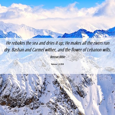 Picture 06 - Nahum 1:4 BSB - He rebukes the sea and dries it up; He makes all - Bible Verse Picture