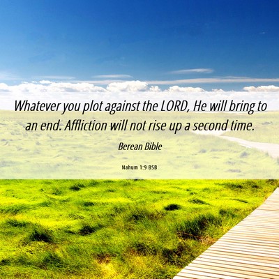 Picture 06 - Nahum 1:9 BSB - Whatever you plot against the LORD, He will bring - Bible Verse Picture