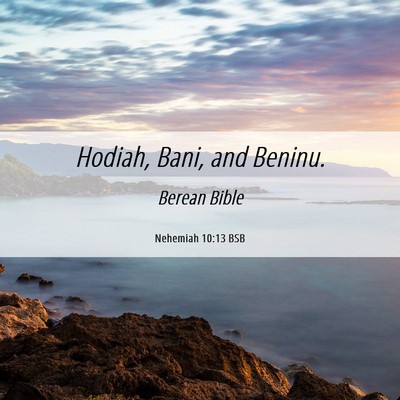 Picture 06 - Nehemiah 10:13 BSB - Hodiah, Bani, and - Bible Verse Picture