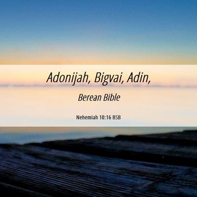 Picture 06 - Nehemiah 10:16 BSB - Adonijah, Bigvai, - Bible Verse Picture