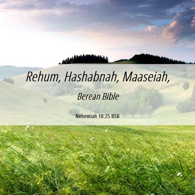 Picture 06 - Nehemiah 10:25 BSB - Rehum, Hashabnah, - Bible Verse Picture