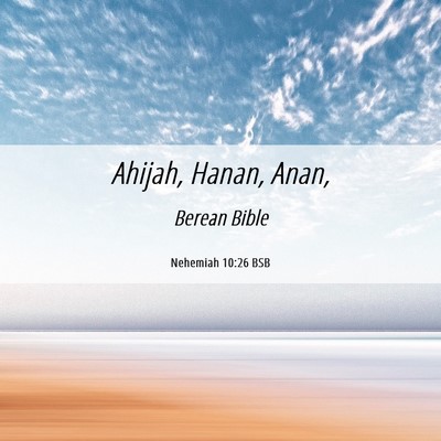 Picture 06 - Nehemiah 10:26 BSB - Ahijah, Hanan, - Bible Verse Picture