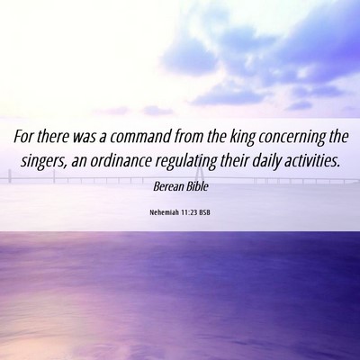 Picture 06 - Nehemiah 11:23 BSB - For there was a command from the king concerning - Bible Verse Picture