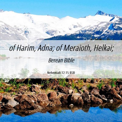 Picture 06 - Nehemiah 12:15 BSB - of Harim, Adna; of Meraioth, - Bible Verse Picture