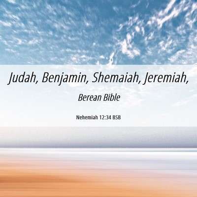 Picture 06 - Nehemiah 12:34 BSB - Judah, Benjamin, Shemaiah, - Bible Verse Picture
