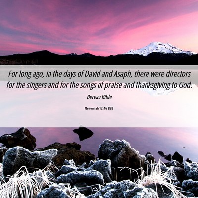 Picture 06 - Nehemiah 12:46 BSB - For long ago, in the days of David and Asaph, - Bible Verse Picture