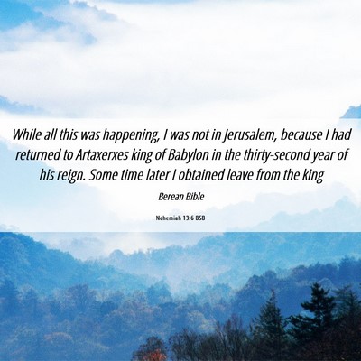 Picture 06 - Nehemiah 13:6 BSB - While all this was happening, I was not in - Bible Verse Picture