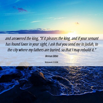 Picture 06 - Nehemiah 2:5 BSB - and answered the king, “If it pleases the king, - Bible Verse Picture