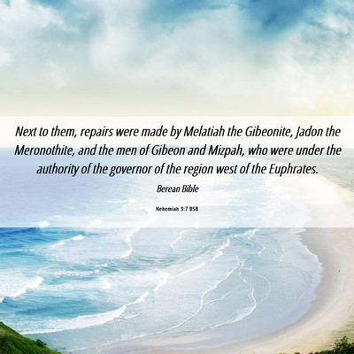 Picture 06 - Nehemiah 3:7 BSB - Next to them, repairs were made by Melatiah the - Bible Verse Picture