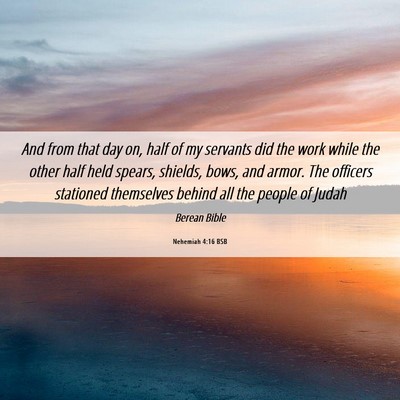 Picture 06 - Nehemiah 4:16 BSB - And from that day on, half of my servants did the - Bible Verse Picture