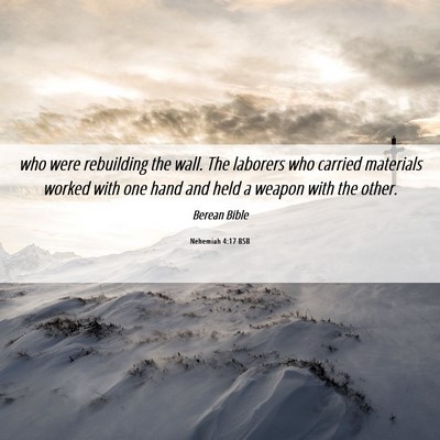 Picture 06 - Nehemiah 4:17 BSB - who were rebuilding the wall. The laborers who - Bible Verse Picture