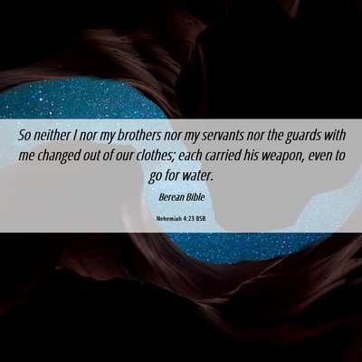 Picture 06 - Nehemiah 4:23 BSB - So neither I nor my brothers nor my servants nor - Bible Verse Picture