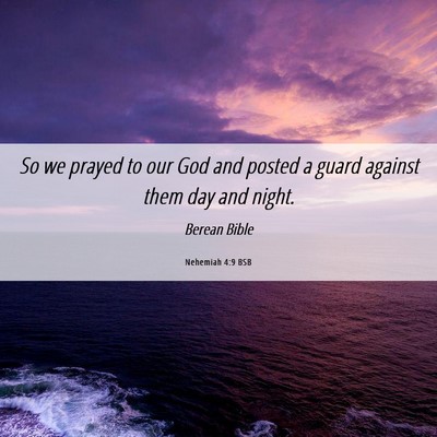 Picture 06 - Nehemiah 4:9 BSB - So we prayed to our God and posted a guard - Bible Verse Picture