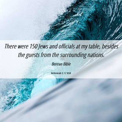 Picture 06 - Nehemiah 5:17 BSB - There were 150 Jews and officials at my table, - Bible Verse Picture