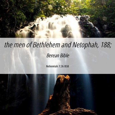 Picture 06 - Nehemiah 7:26 BSB - the men of Bethlehem and Netophah, - Bible Verse Picture