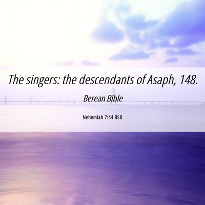 Picture 06 - Nehemiah 7:44 BSB - The singers: the descendants of Asaph, - Bible Verse Picture