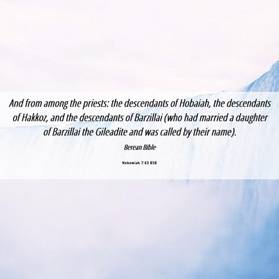 Picture 06 - Nehemiah 7:63 BSB - And from among the priests: the descendants of - Bible Verse Picture