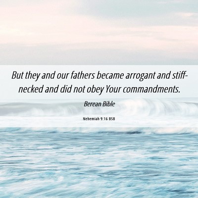 Picture 06 - Nehemiah 9:16 BSB - But they and our fathers became arrogant and - Bible Verse Picture
