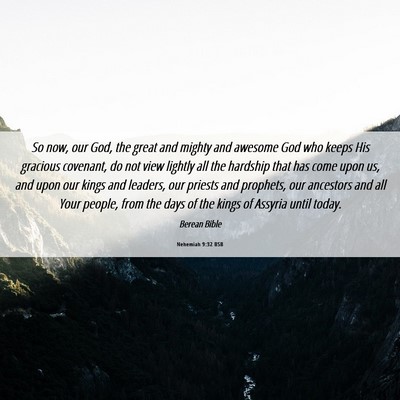 Picture 06 - Nehemiah 9:32 BSB - So now, our God, the great and mighty and awesome - Bible Verse Picture