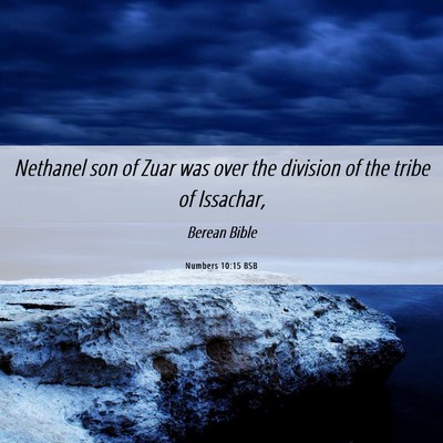Picture 06 - Numbers 10:15 BSB - Nethanel son of Zuar was over the division of the - Bible Verse Picture