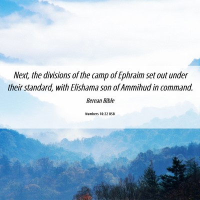 Picture 06 - Numbers 10:22 BSB - Next, the divisions of the camp of Ephraim set - Bible Verse Picture
