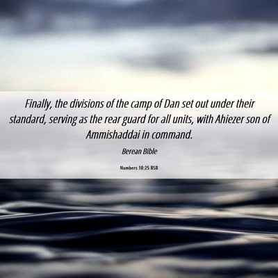 Picture 06 - Numbers 10:25 BSB - Finally, the divisions of the camp of Dan set out - Bible Verse Picture