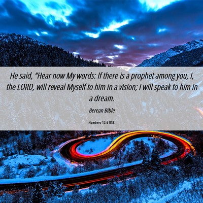 Picture 06 - Numbers 12:6 BSB - He said, “Hear now My words: If there is a - Bible Verse Picture