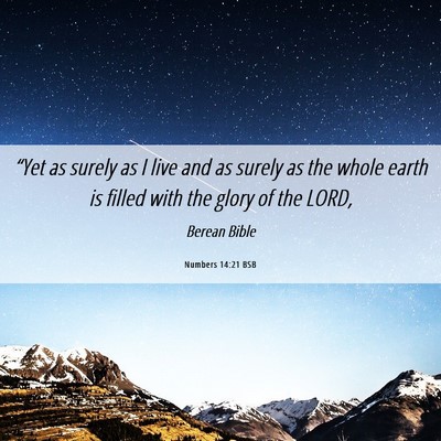 Picture 06 - Numbers 14:21 BSB - “Yet as surely as I live and as surely as the - Bible Verse Picture