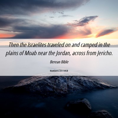 Picture 06 - Numbers 22:1 BSB - Then the Israelites traveled on and camped in the - Bible Verse Picture