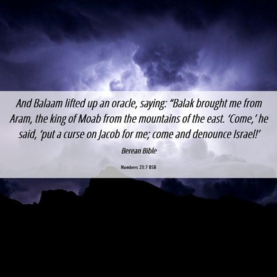 Picture 06 - Numbers 23:7 BSB - And Balaam lifted up an oracle, saying: “Balak - Bible Verse Picture