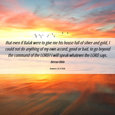 Picture 06 - Numbers 24:13 BSB - that even if Balak were to give me his house full - Bible Verse Picture