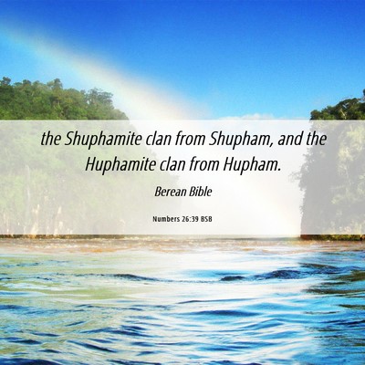 Picture 06 - Numbers 26:39 BSB - the Shuphamite clan from Shupham, and the - Bible Verse Picture