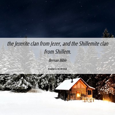 Picture 06 - Numbers 26:49 BSB - the Jezerite clan from Jezer, and the Shillemite - Bible Verse Picture