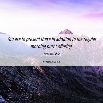 Picture 06 - Numbers 28:23 BSB - You are to present these in addition to the - Bible Verse Picture