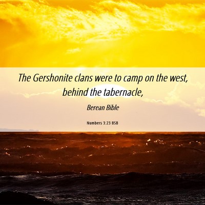 Picture 06 - Numbers 3:23 BSB - The Gershonite clans were to camp on the west, - Bible Verse Picture