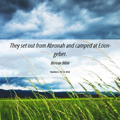 Picture 06 - Numbers 33:35 BSB - They set out from Abronah and camped at - Bible Verse Picture