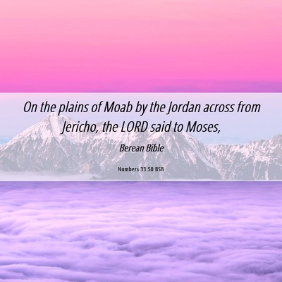 Picture 06 - Numbers 33:50 BSB - On the plains of Moab by the Jordan across from - Bible Verse Picture