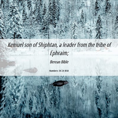 Picture 06 - Numbers 34:24 BSB - Kemuel son of Shiphtan, a leader from the tribe - Bible Verse Picture