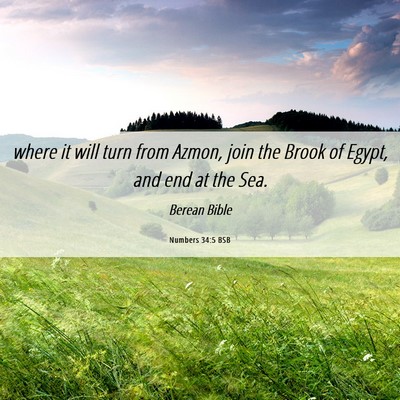 Picture 06 - Numbers 34:5 BSB - where it will turn from Azmon, join the Brook of - Bible Verse Picture