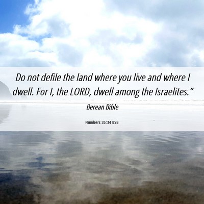 Picture 06 - Numbers 35:34 BSB - Do not defile the land where you live and where I - Bible Verse Picture