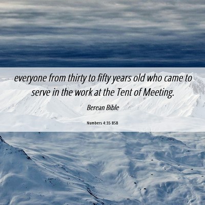 Picture 06 - Numbers 4:35 BSB - everyone from thirty to fifty years old who came - Bible Verse Picture