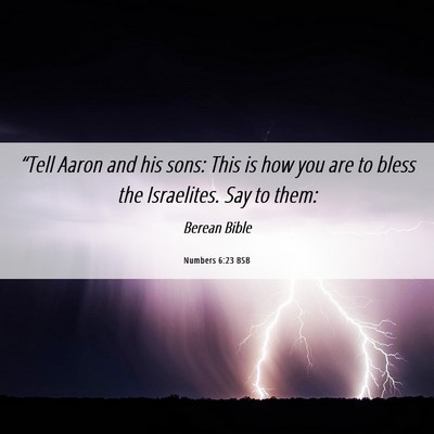 Picture 06 - Numbers 6:23 BSB - “Tell Aaron and his sons: This is how you are - Bible Verse Picture