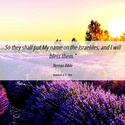 Picture 06 - Numbers 6:27 BSB - So they shall put My name on the Israelites, and - Bible Verse Picture